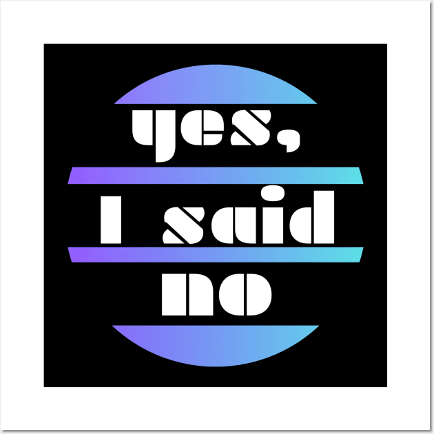 Yes, I said no - white letters on a blue circle background Wall Art by PopArtyParty